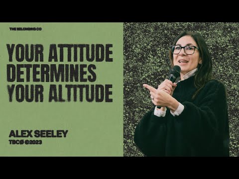 Your Attitude Determines Your Altitude // Alex Seeley | The Belonging Co TV