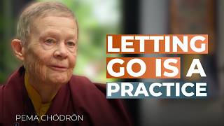 How to Learn to Let Go Before It's Too Late | Pema Chödrön