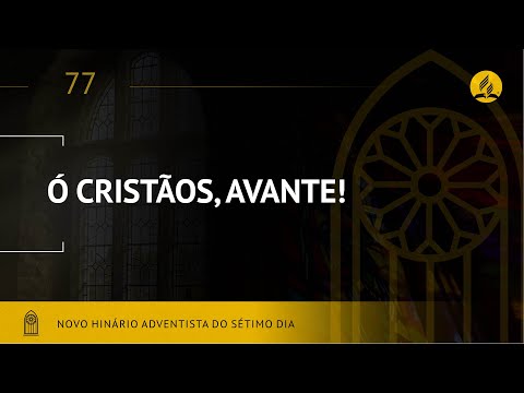 Novo Hinário Adventista • Hino 77 • Ó Cristãos, Avante!  •  (Lyrics)