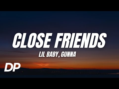 Lil Baby, Gunna - Close Friends (Lyrics)