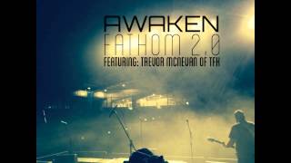 Awaken "Fathom 2.0" (Featuring Trevor McNevan of TFK)
