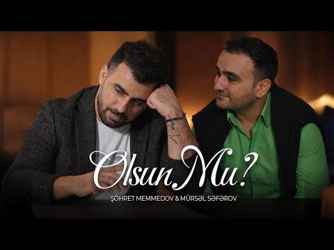 Şöhrət Məmmədov & Mürsəl Səfərov  - Olsunmu? (Official Video)