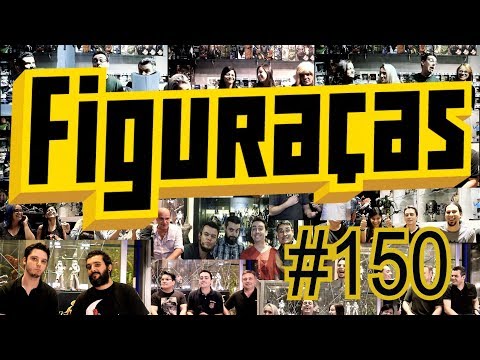 FIGURAÇAS #150 - ENFIM... CHEGAMOS LÁ!