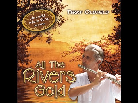 ALL THE RIVERS GOLD ... Terry Oldfield ... Full Album