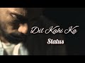 Dil Kahi Ka Dino James Whatsapp Status