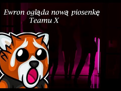 Ewron ogląda Piosenkę Teamu X (chat nie wytrzymał) !