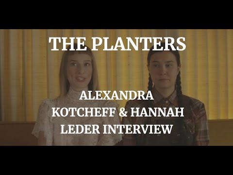 THE PLANTERS - ALEXANDRA KOTCHEFF & HANNAH LEDER INTERVIEW (2020)