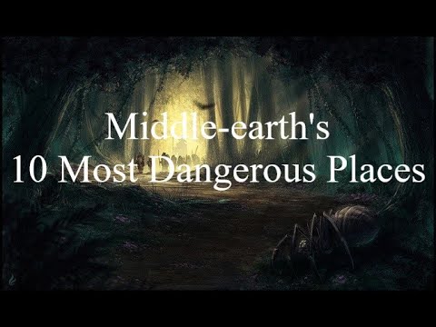 Middle-earth's 10 Most Dangerous Places