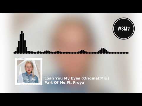 Part Of Me Ft. Froya - Loan You My Eyes (Original Mix)