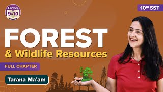 Forest and Wildlife Resources Class 10 SST (Geography) Full Chapter | CBSE Class 10 Board Exams