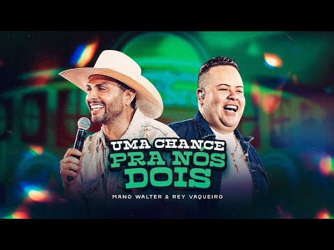 Mano Walter, Rey Vaqueiro - Uma Chance Pra Nós Dois (Waquejada do Mano)