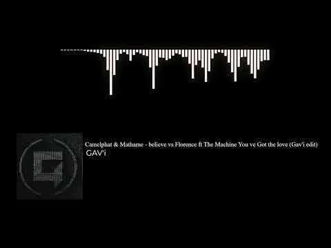 Camelphat & Mathame - believe vs Florence ft The Machine You ve Got the love (Gav'i edit)