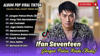 Download lagu Ifan Seventeen - JANGAN PAKSA RINDU - YANG TLAH MERELAKANMU -HAL TERINDAH | LAGU POP TERPOPULER 2026 mp3 Download lagu Ifan Seventeen - JANGAN PAKSA RINDU - YANG TLAH MERELAKANMU -HAL TERINDAH | LAGU POP TERPOPULER 2026 mp3