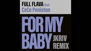 Full Flava feat. CeCe Peniston - For My Baby (JKriv Remix)