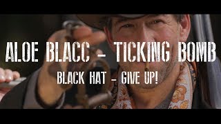 Aloe Blacc - Ticking Bomb - BLACK HAT - GIVE UP!