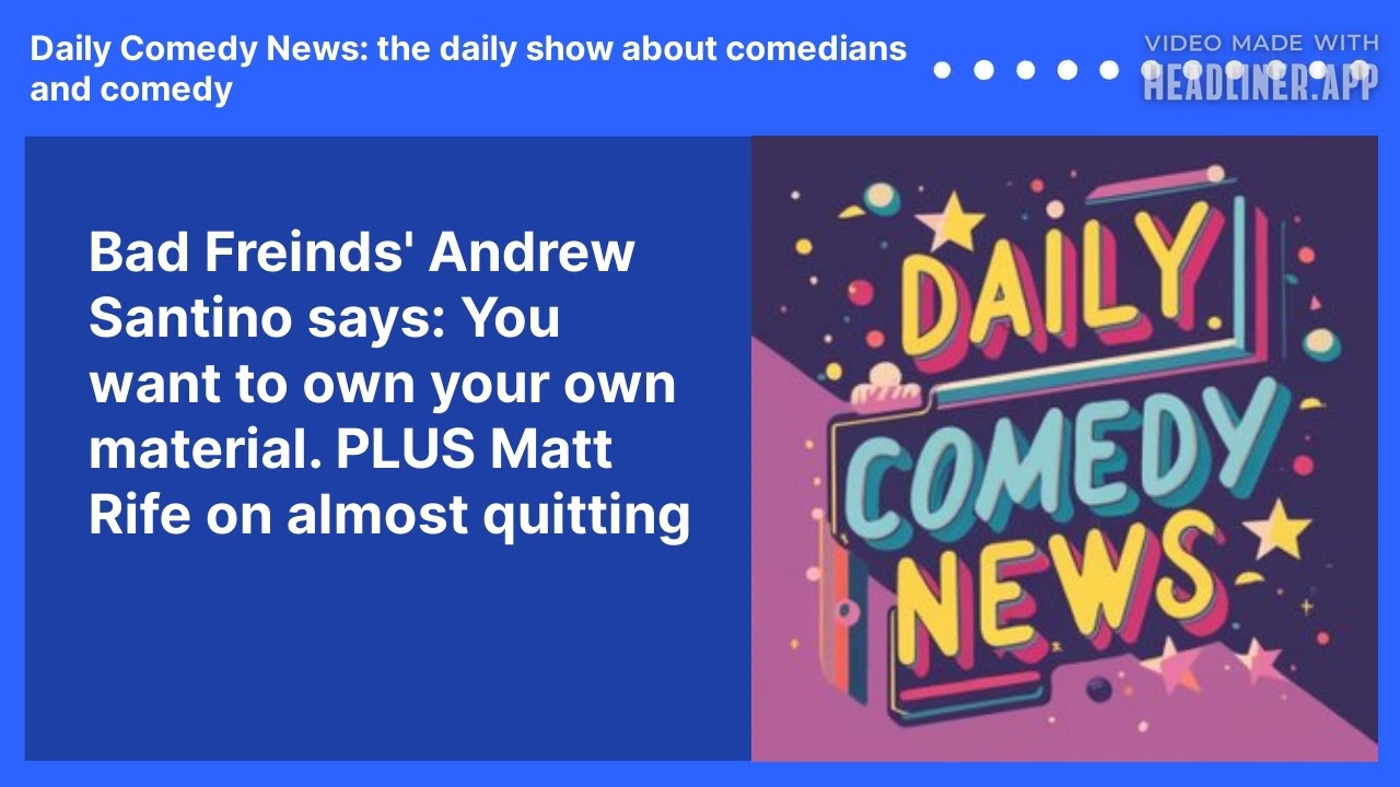 Bad Freinds' Andrew Santino says: You want to own your own material. PLUS Matt Rife on almost quitting