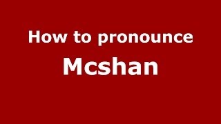How to pronounce Mcshan