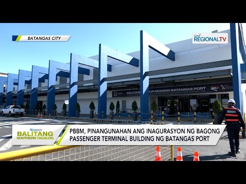 Balitang Southern Tagalog:Batangas Port,itinuturing nang pinakamalaki at modernong pantalan sa bansa