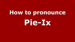 How to pronounce Pie-Ix