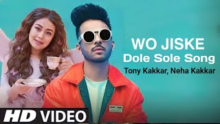 Wo Jiske Dole Sole Song (Official Video) Tony Kakkar, Neha Kakkar | jo mujhe pyar karega hole hole