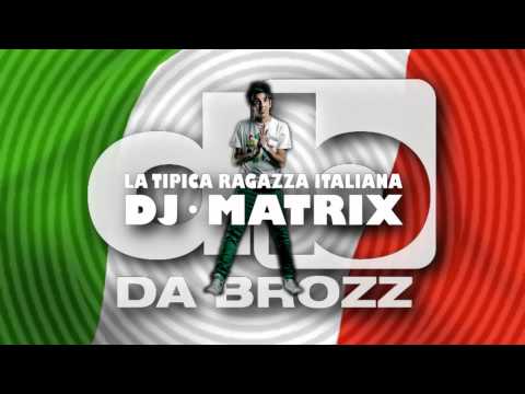 Dj Matrix - La Tipica Ragazza Italiana (Da Brozz Remix)