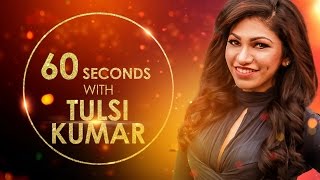 60 Seconds with Tulsi Kumar