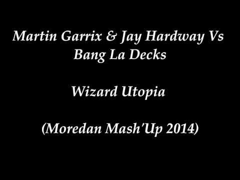 Martin Garrix & Jay Hardway Vs Bang La Decks - Wizard Utopia (Moredan Mash'Up 2014)