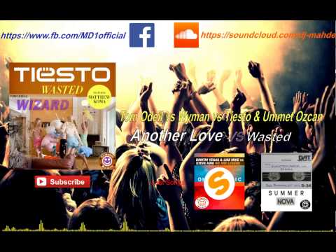 Tom Odell vs Wyman vs Tiesto & Ummet Ozcan - Another Love vs Wasted  (DJ Mahde Mashup)