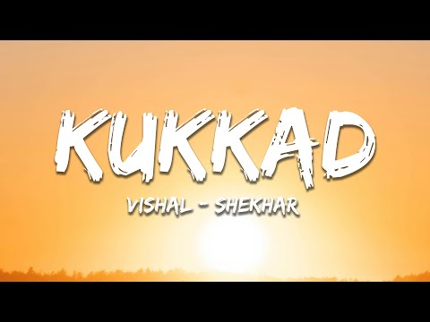 Kukkad - Vishal-Shekhar (Lyrics) | 7clouds Hindi