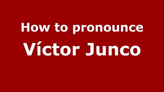 How to pronounce Víctor Junco