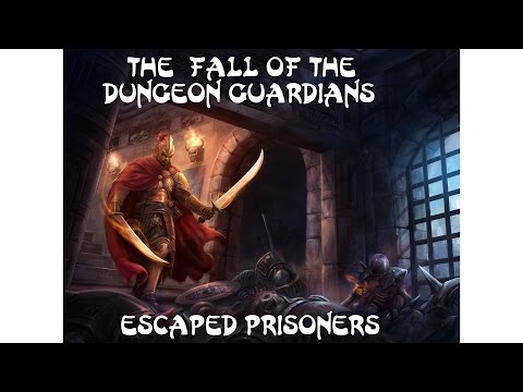 The Fall Of The Dungeon Guardians - Part 1 - Escaped Prisoners