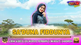 Download lagu 🔴 SA'DUNA FIDDUNYA || LIRIK VIDEO || DJ KOPLO TERBARU || MIXDUT || HADROH mp3 Download lagu 🔴 SA'DUNA FIDDUNYA || LIRIK VIDEO || DJ KOPLO TERBARU || MIXDUT || HADROH mp3