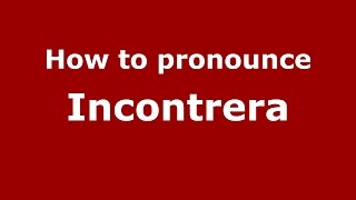 How to pronounce Incontrera