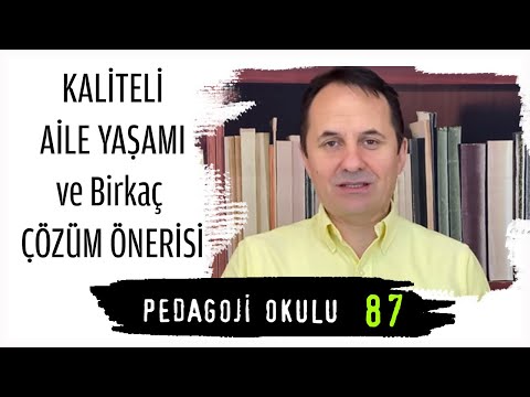 Pedagoji Okulu 87 - Kaliteli Aile Yaşamı ve Birkaç Çözüm Önerisi