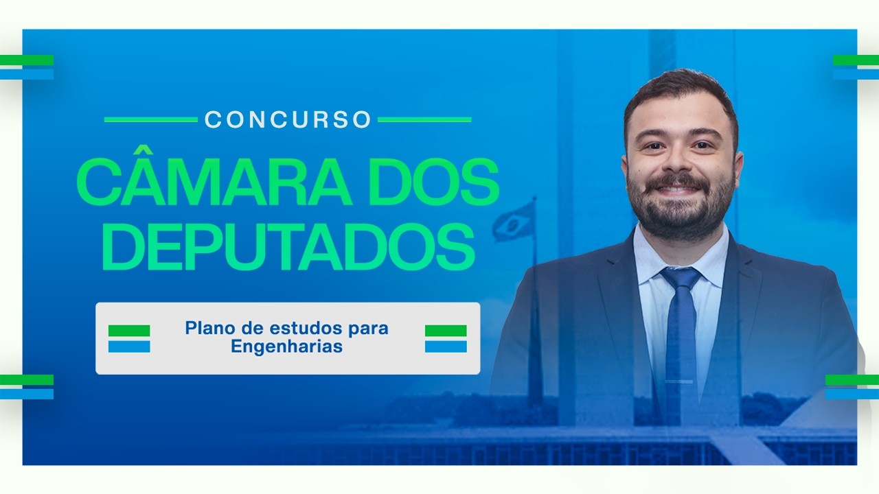 Concurso Câmara dos Deputados: Plano de estudos para Engenharias