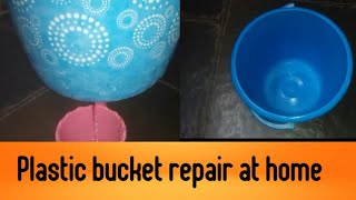 How to repair Plastic Bucket at home