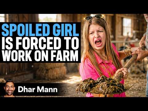 SPOILED GIRL Forced To WORK ON FARM  [SHOCKING!] | Dhar Mann