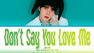 Download lagu Jin - 'Don't Say You Love Me' Lyrics (진 Don't Say You Love Me 가사) (Color Coded Lyrics - Eng) mp3 Download lagu Jin - 'Don't Say You Love Me' Lyrics (진 Don't Say You Love Me 가사) (Color Coded Lyrics - Eng) mp3