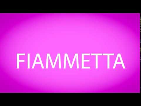 How to pronounce FIAMMETTA