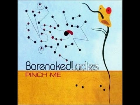 Barenaked ladies - Pinch me (lyrics)