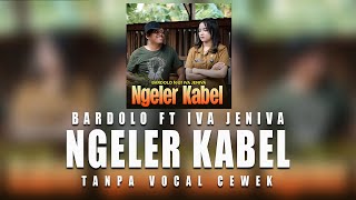 Download lagu NGELER KABEL-BARDOLO  FT IVA JENIVA (Karaoke TANPA VOCAL CEWEK) mp3