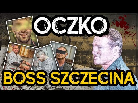 „OCZKO” - boss  SZCZECINA | MAFIA z Wybrzeża  | część 1