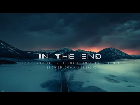IN THE END (Slowed Down) - Tommee Profitt, Fleurie [Mellen Gi Remix]