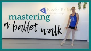 Mastering A Ballet Walk | Broche Ballet