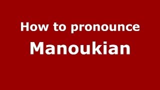 How to pronounce Manoukian