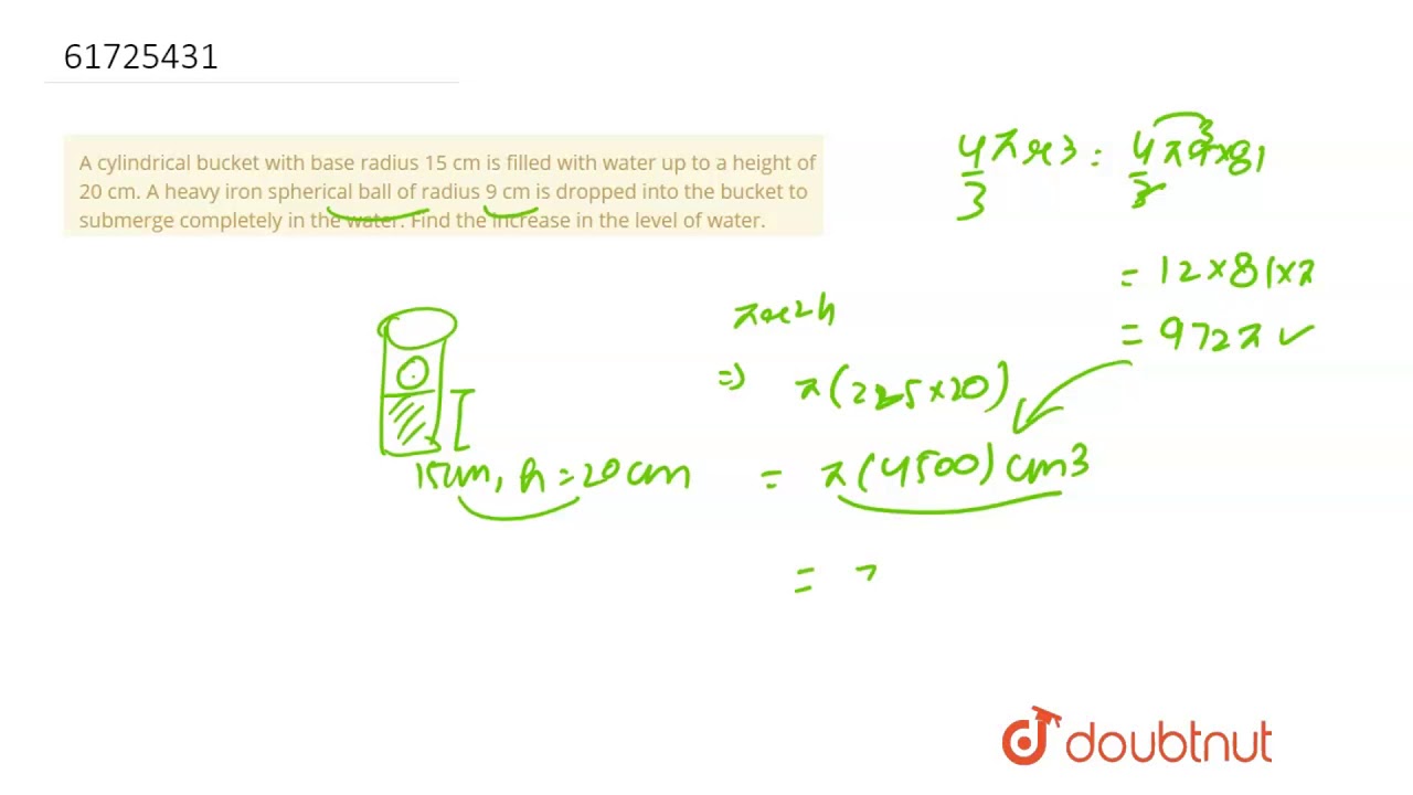 A cylindrical bucket with base radius 15 cm is filled with water up to a height of 20 cm. A heavy