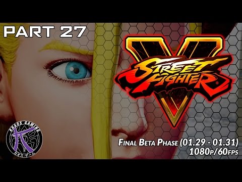 #SFV Beta Final Phase 1080p 60fps   Pt27