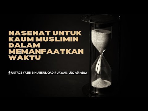 Nasehat Untuk Kaum Muslimin Dalam Memanfaatkan Waktu