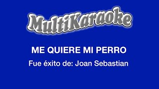 Me Quiere Mi Perro - Multikaraoke - Fue Éxito de Joan Sebastian
