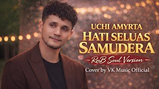 Download lagu Uchi Amyrta – Hati Seluas Samudera (R&B Soul Version Cover) | VK Music  mp3